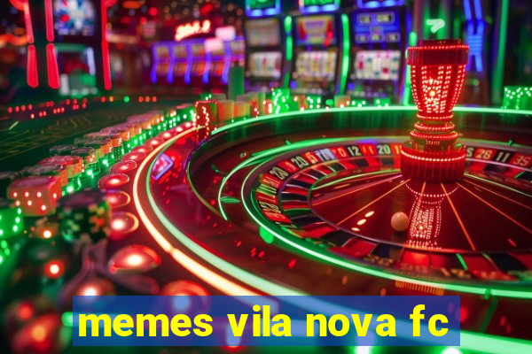 memes vila nova fc